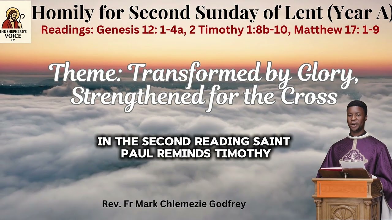 Second Sunday of Lent (Year A) | Theme: Transformed by Glory, Strengthened for the Cross