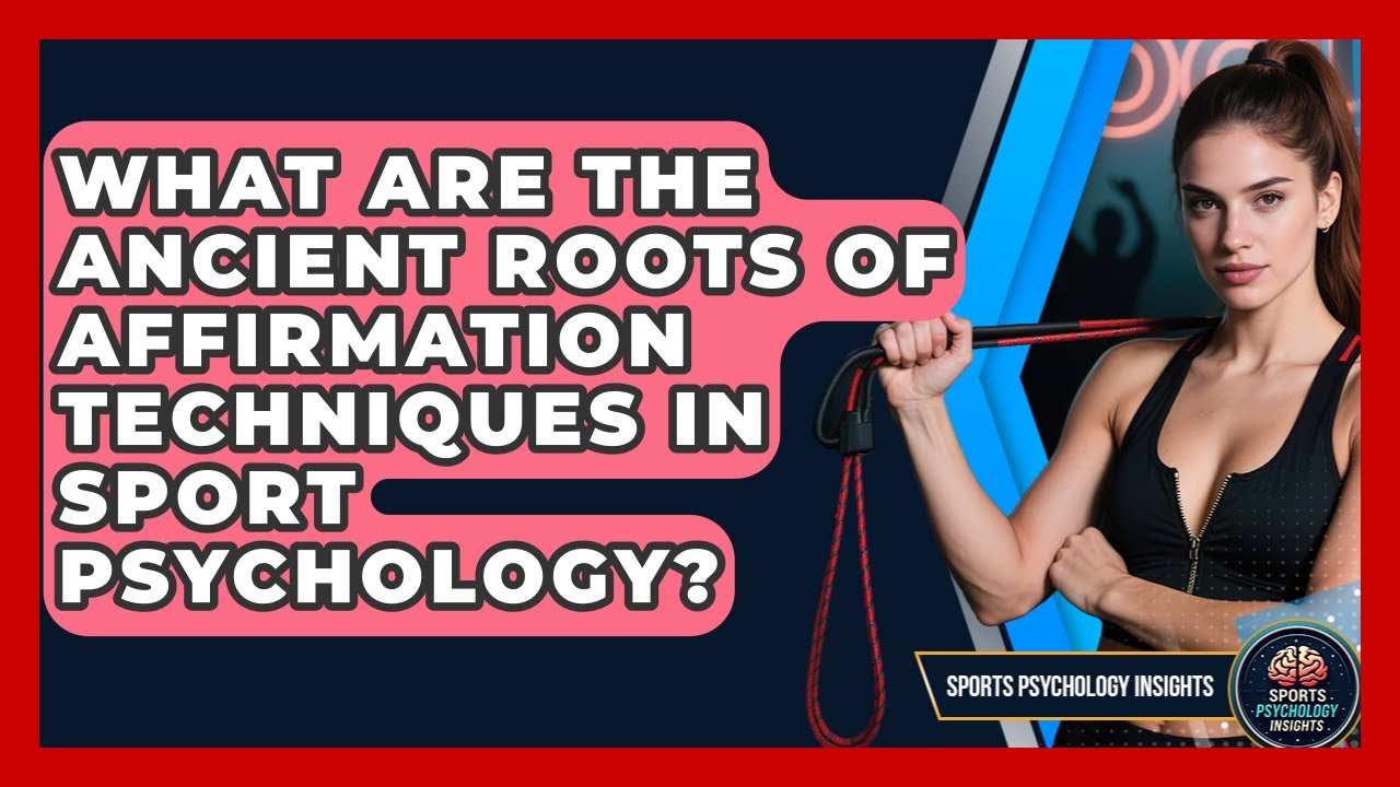 What Are The Ancient Roots Of Affirmation Techniques In Sport Psychology?