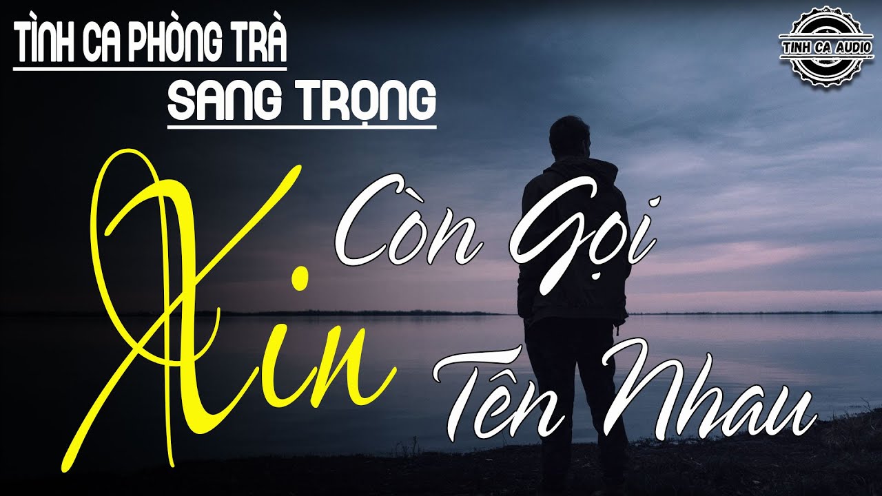 Khúc Nhạc Tình Ca Xưa Đình Đám Một Thời “XIN CÒN GỌI TÊN NHAU” | 25 Bài Nhạc Hải Ngoại Hay Mê Mẩn