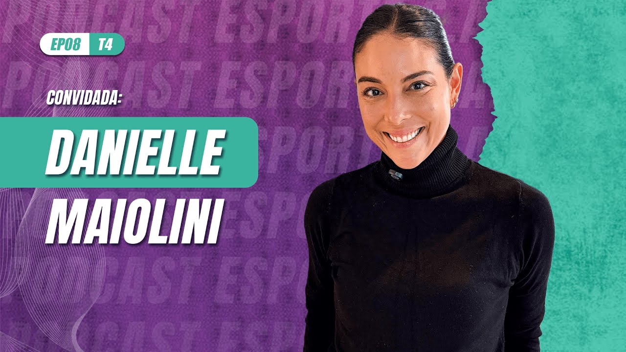 T4EP08 - Danielle Maiolini | Esporte S.A. com Ana Paula Oliveira