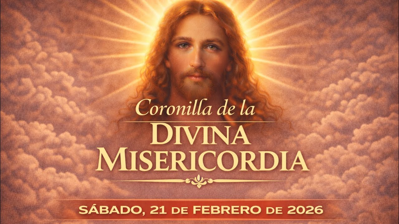 Coronilla De La Divina Misericordia | Sábado, 21 de Febrero de 2026.