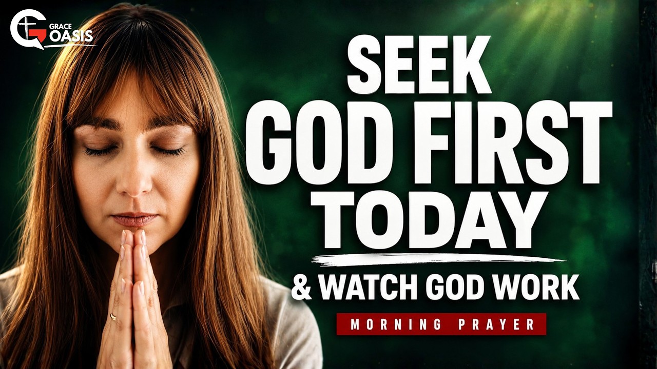Seek God First Today and Watch Everything Fall Into Place | Morning Prayer