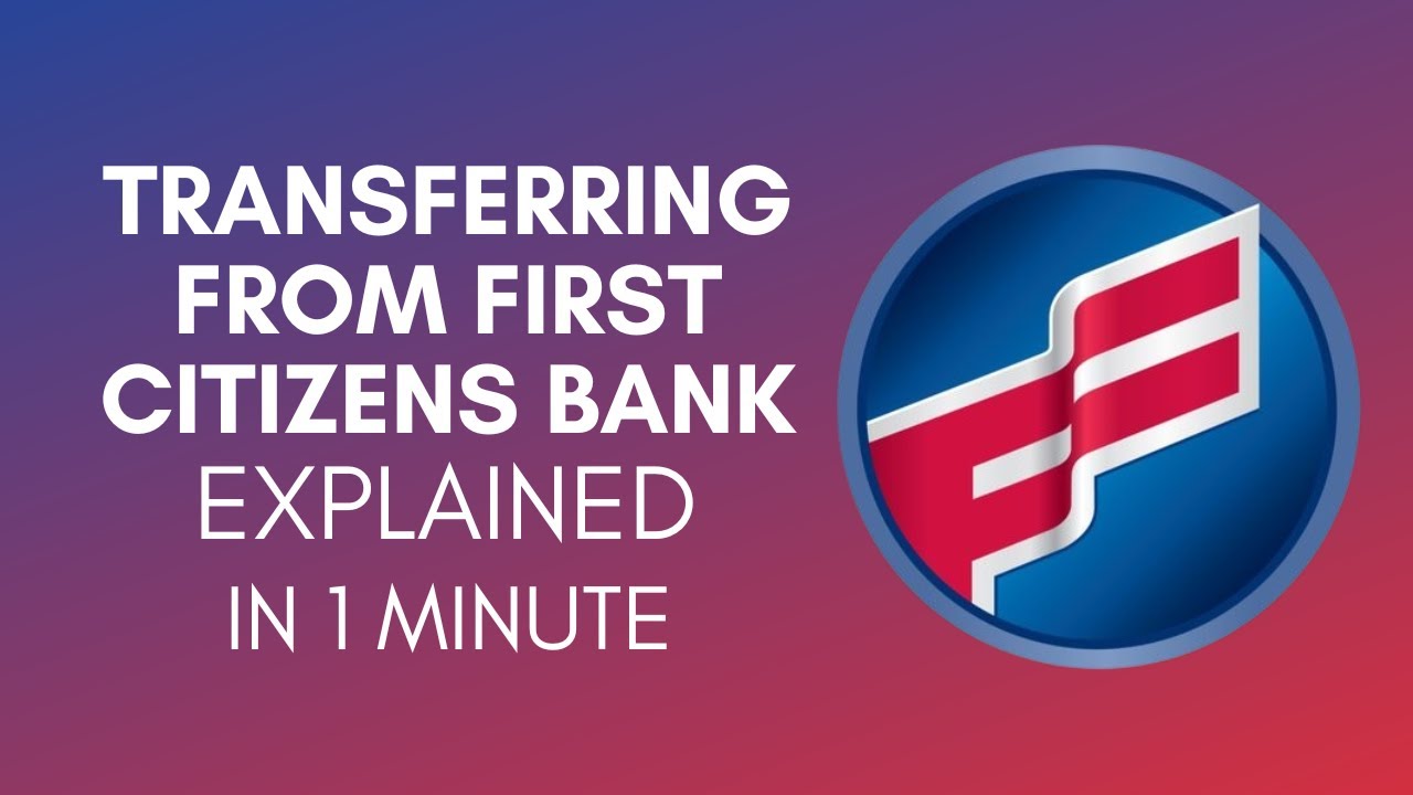 How To Transfer Money From First Citizens Bank In 2024?