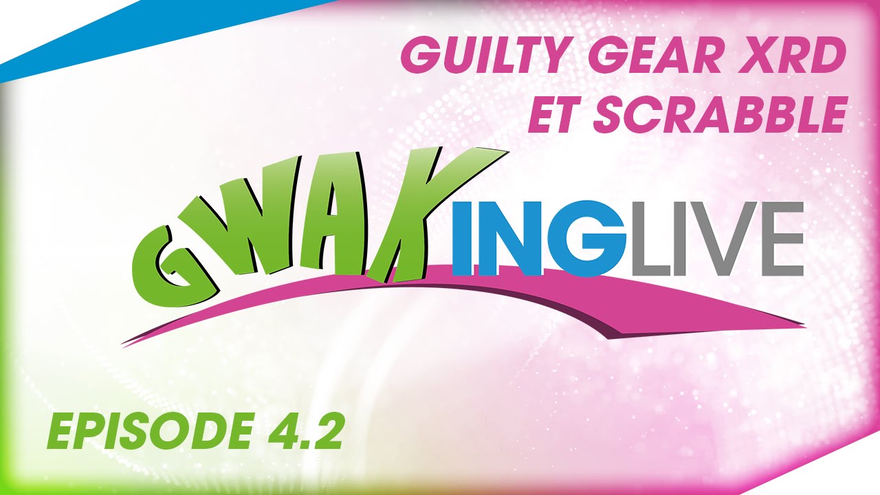 [Guilty Gear XRD et Scrabble] - Gwaking Live