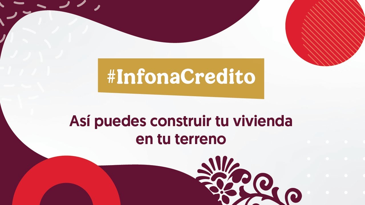 #InfonaCredito | As&iacute; puedes construir tu vivienda en tu terreno