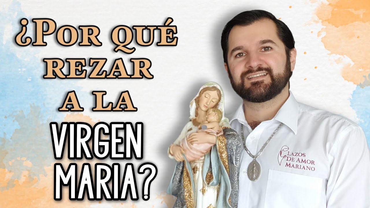 ¿Por qué rezar a la Virgen María? | Wilson Tamayo
