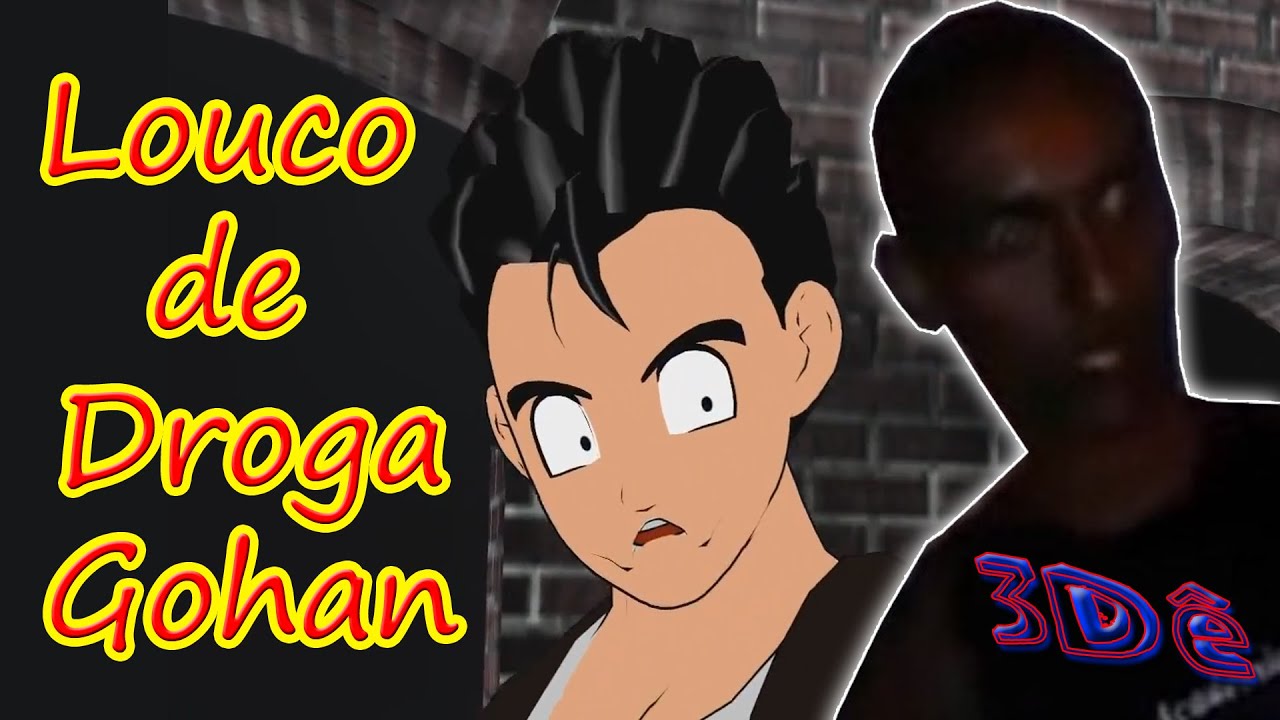 3D&ecirc; - (Dragon Ball Z) - PAR&Oacute;DIA - Eita Cuz&atilde;o, Loco de droga Gohan