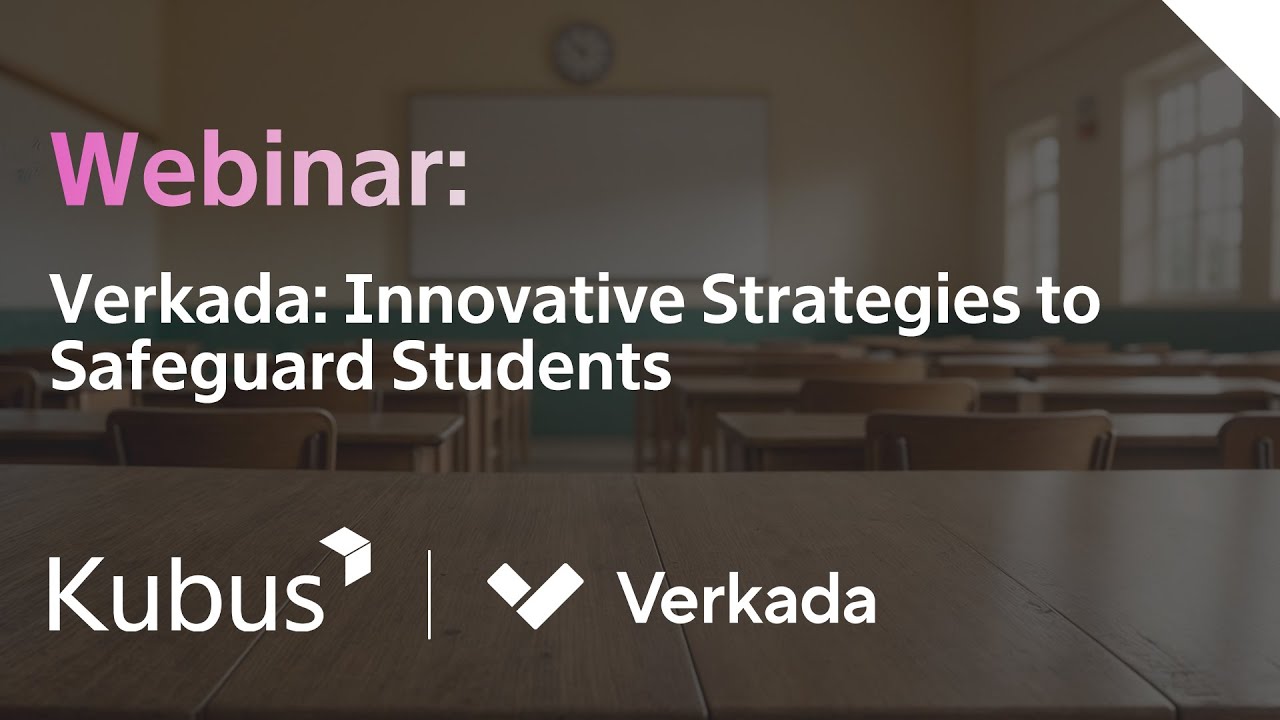 Verkada: Innovative Strategies to Safeguard Students