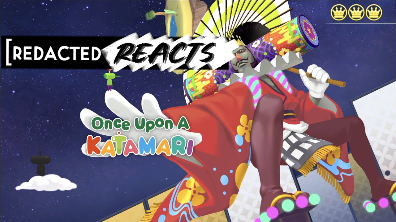 Redacted Reacts: Once Upon A Katamari