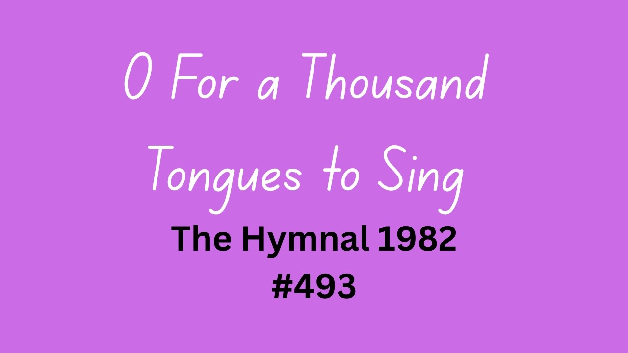O For a Thousand Tongues to Sing (The Hymnal 1982 #493)