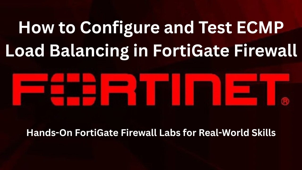 How to Configure and Test ECMP Routing in FortiGate Firewall