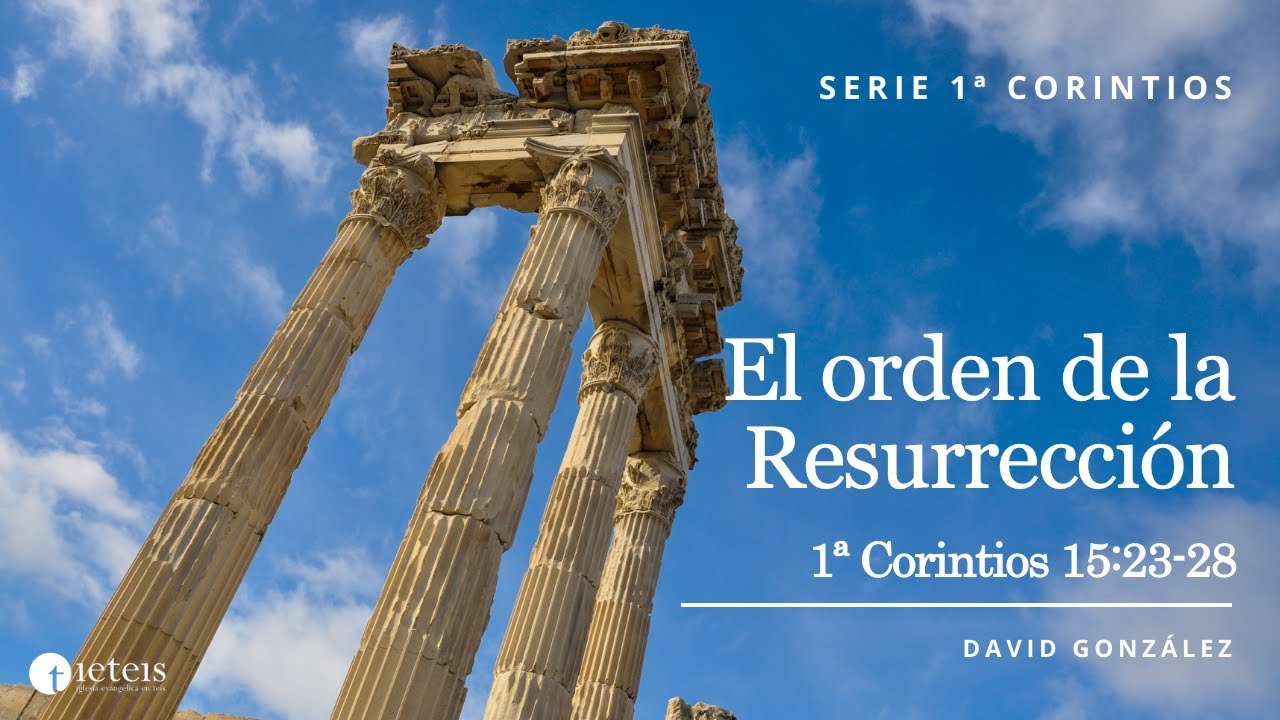 El orden de la Resurrección (1 Corintios 15:23-28) - David González