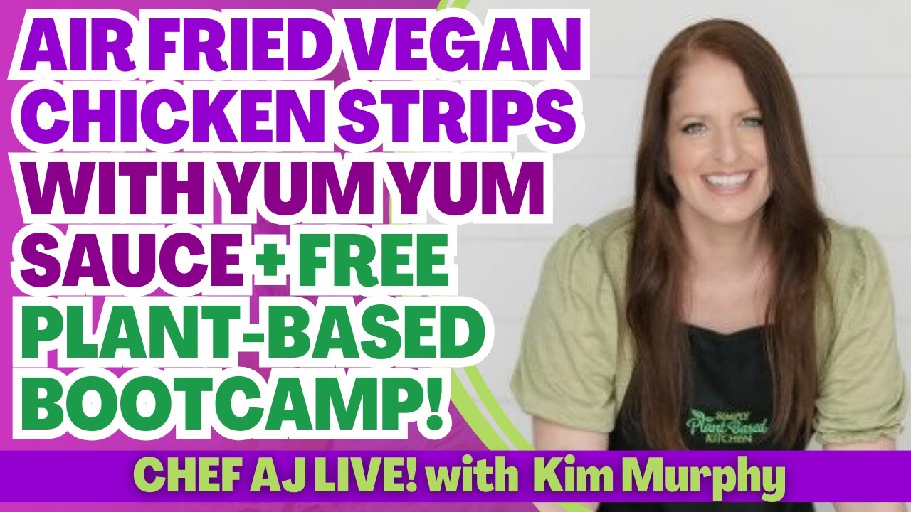 Air Fried Vegan Chicken Strips with Yum Yum Sauce with Kim Murphy + FREE Plant-Based  Bootcamp!