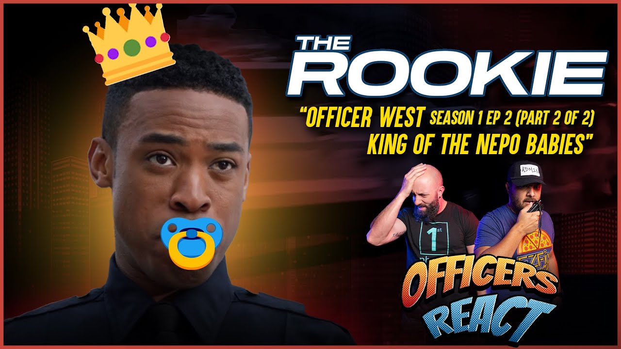 Officers React #42 - Officer West, King of the Nepo Babies