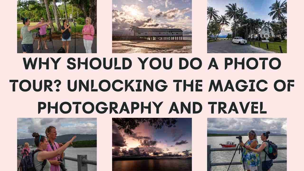 Why Should You Do a Photo Tour? Unlocking the Magic of Photography and Travel