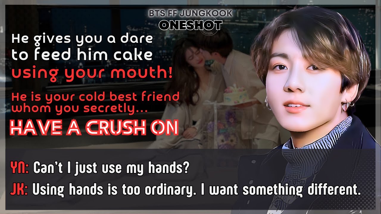Jungkook FF He gives U a dare to feed him cake using Ur mouth He’s Ur cold bestfriend BTS FF Oneshot