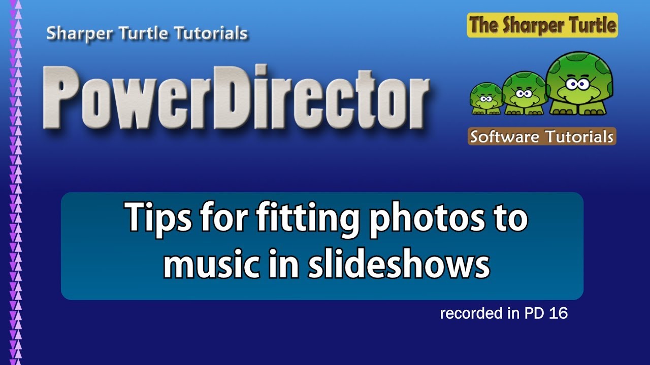 PowerDirector - Tips on fitting photos to music in slideshows