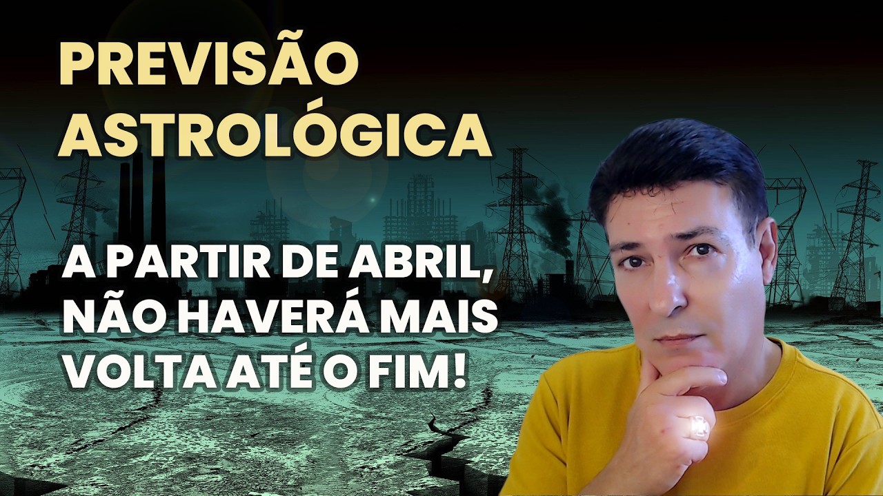 PREVISÃO ASTROLÓGICA - ABRIL É O PONTO SEM RETORNO PARA A HUMANIDADE
