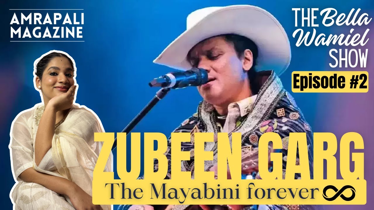 ZUBEEN GARG ~ The Mayabini Forever | The Bella Wamiel Show: Ep. 2 | Amrapali Magazine