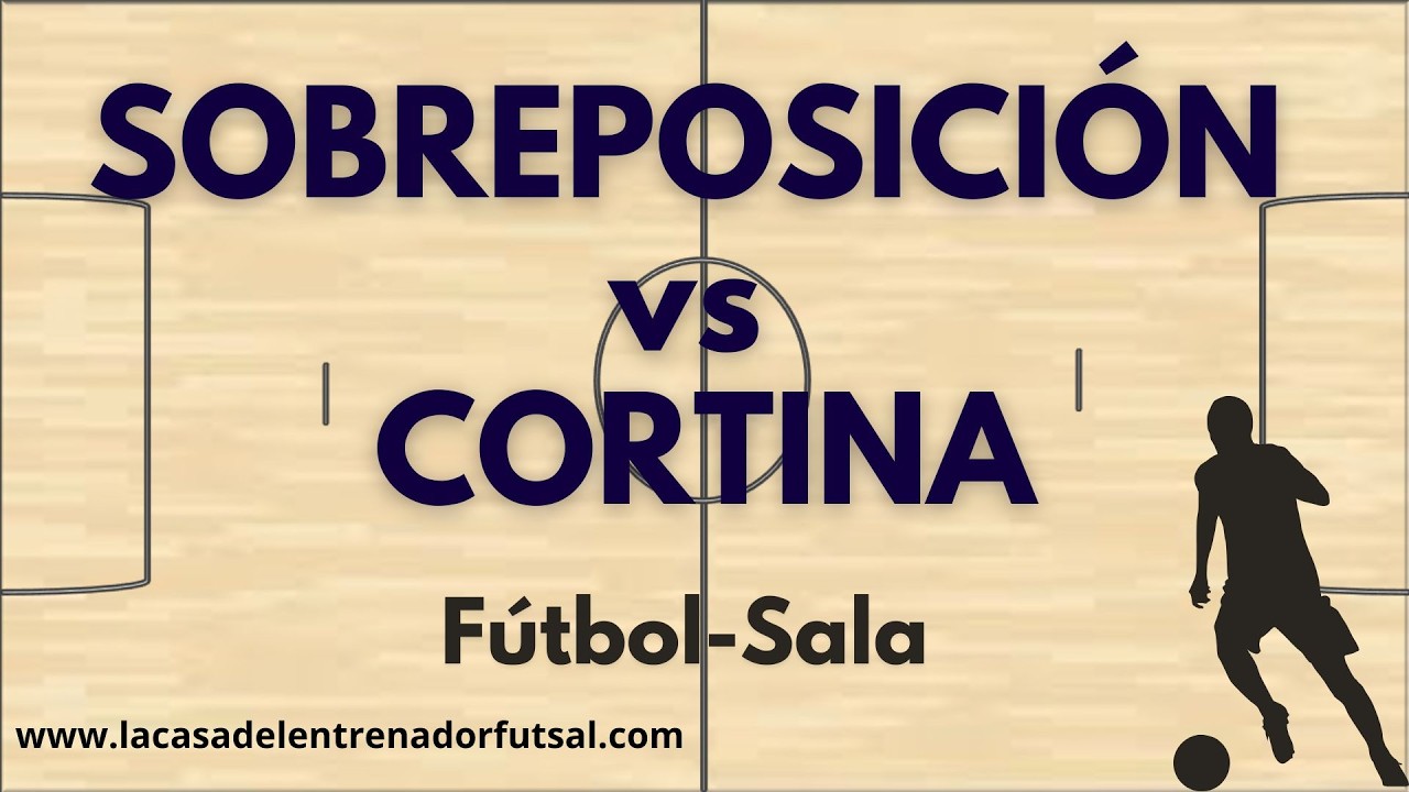 Sobreposición vs Cortina en Fútbol-Sala | Diferencias, Cuándo Usarlas y Ejercicios