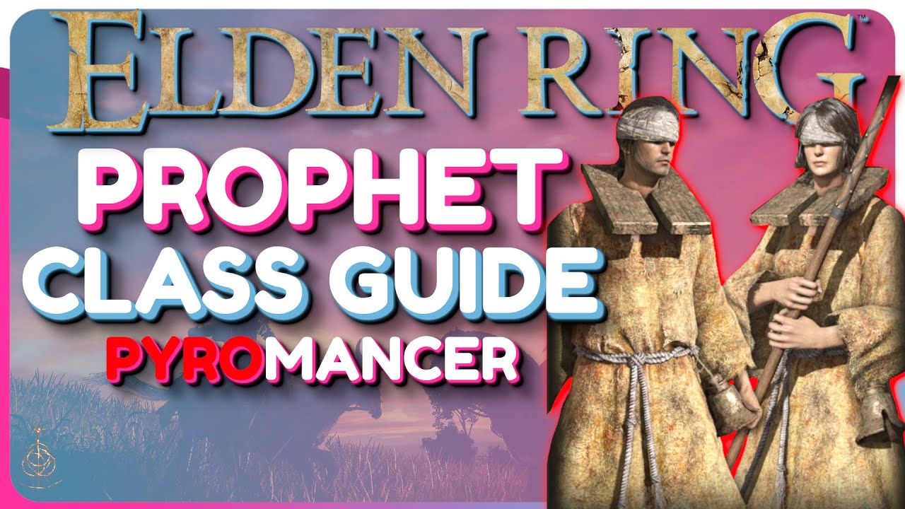 Elden Ring Prophet Class Guide - Pyromancer Build Guide