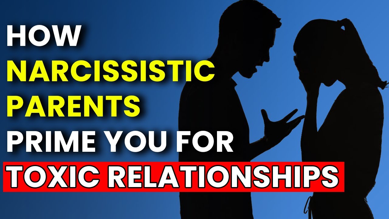 Narcissistic Parents: Ways they PROGRAMMED You for Toxic Adult Relationships