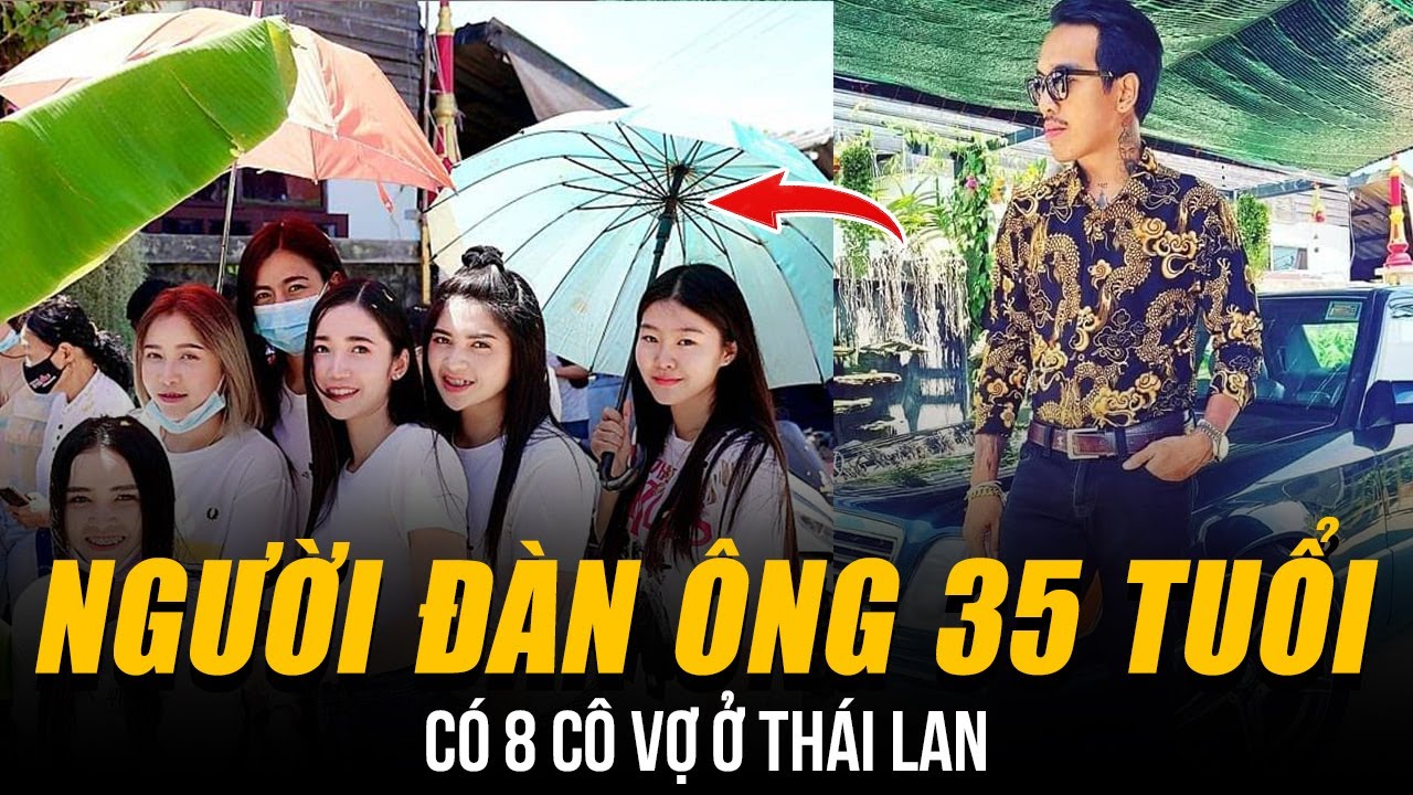ĐỘC LẠ NGƯỜI ĐÀN ÔNG 35 TUỔI CÓ 8 CÔ VỢ Ở THÁI LAN | TẤT CẢ CÙNG SỐNG HÒA THUẬN DƯỚI MỘT MÁI NHÀ