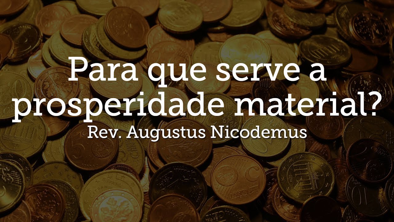 Para que serve a prosperidade material? | Rev. Augustus Nicodemus
