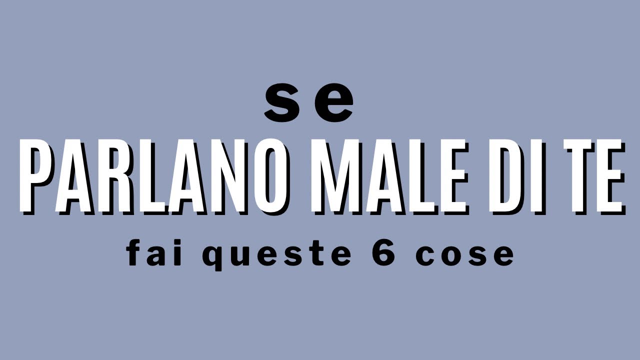 Se parlano male di te fai queste 6 cose