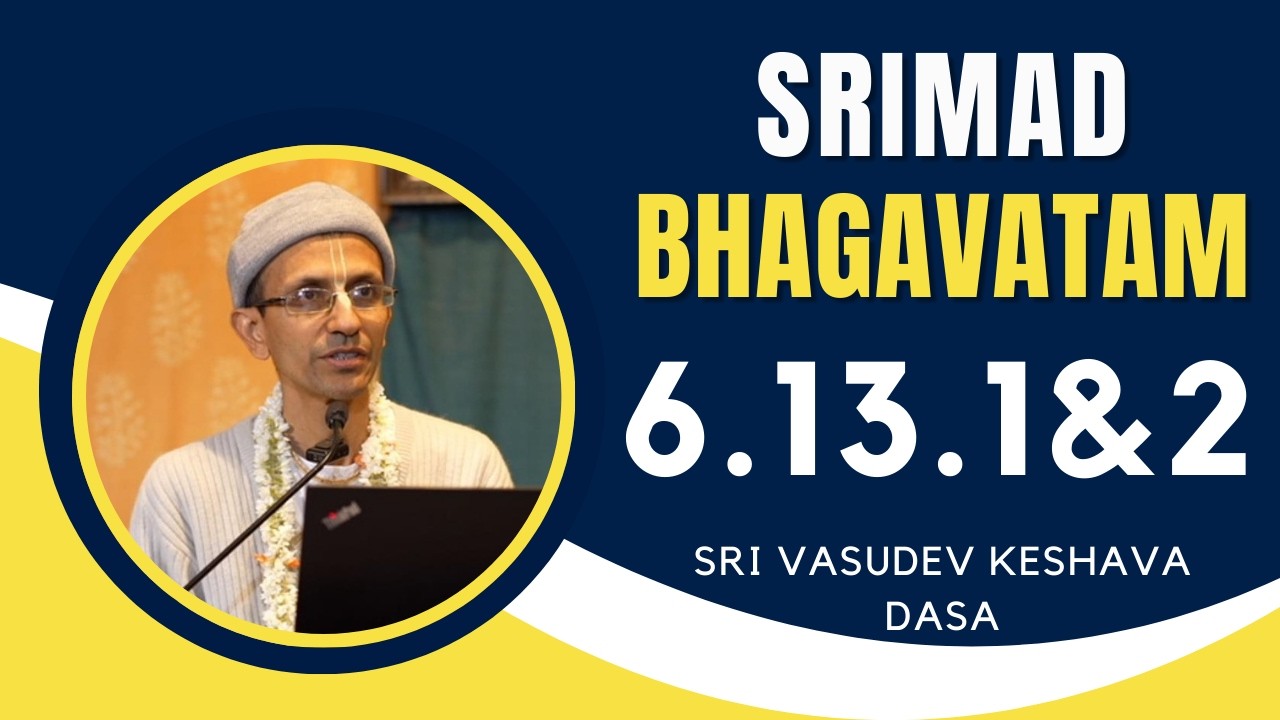 Srimad Bhagavatam | Sri Vasudev Keshava Dasa | SB 6.13 Summary 1 & 2 | 05.03.2026