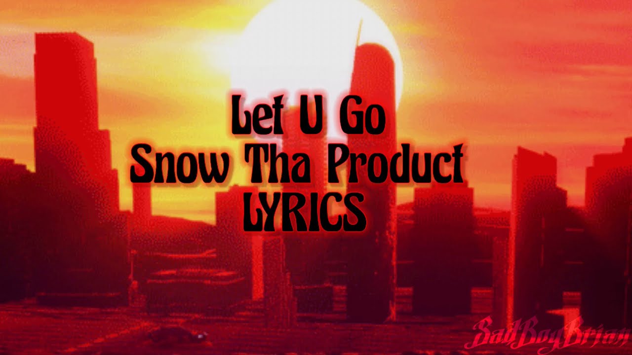 Snow Tha Product - Let U Go (LYRICS)