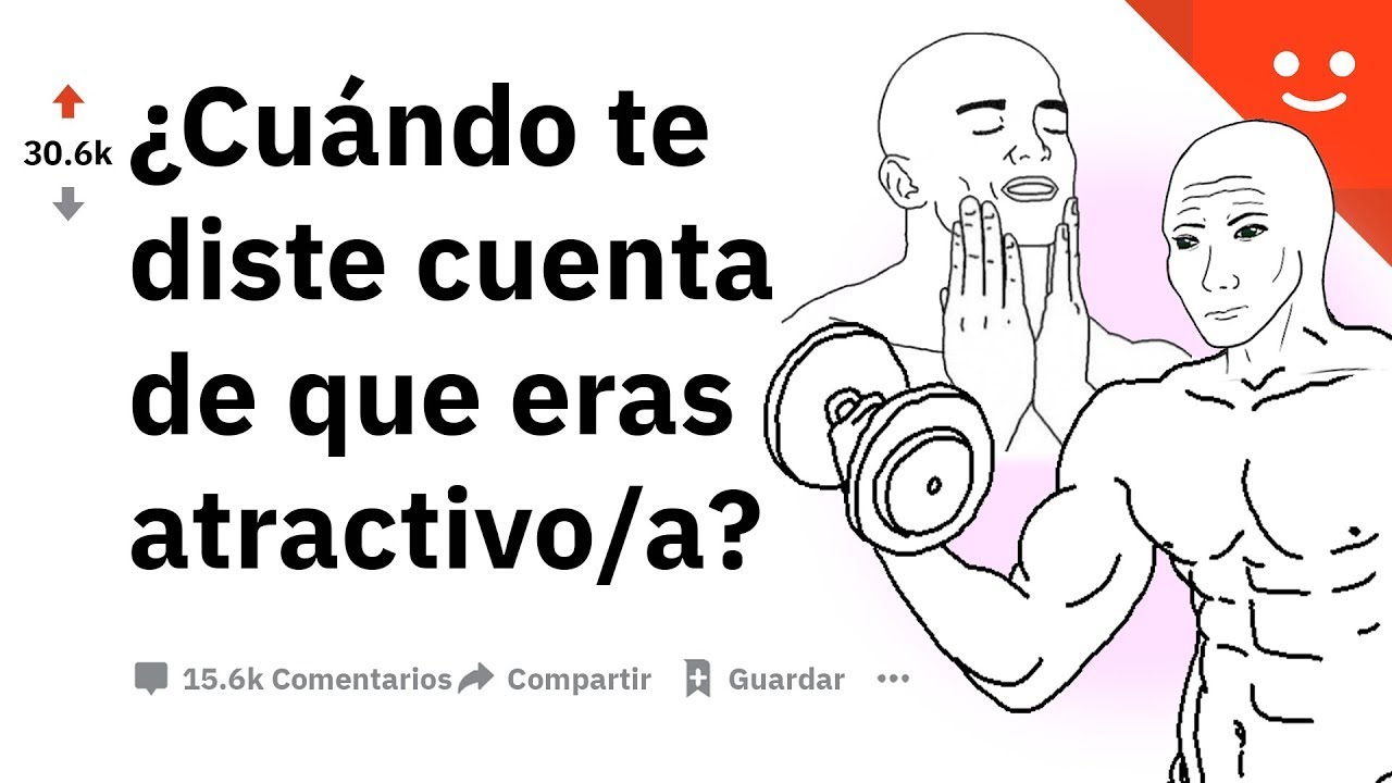 ¿Cuándo te diste cuenta de que eras atractivo? -Preguntas de Reddit en Español Askreddit