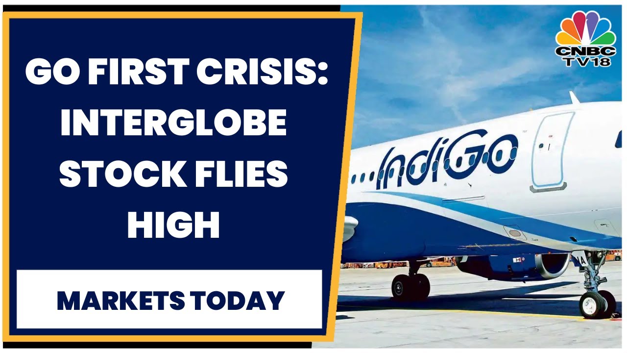 Interglobe Aviation Shares Soar As Rival Go First Files For Insolvency | CNBC-TV18