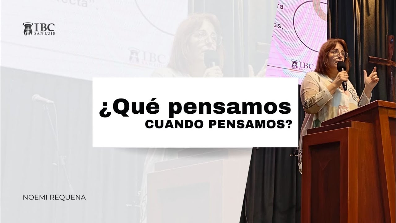 ¿QUÉ PENSAMOS CUANDO PENSAMOS? - Noemí Requena |🌎🌍🌏- 15/02/26 | Iglesia Bautista del Centro San Luis