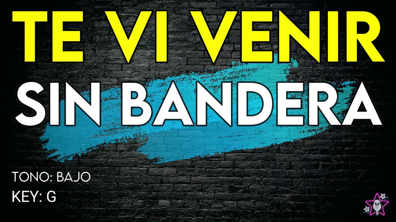 Sin Bandera - Te Vi Venir - Karaoke Instrumental - Tono Bajo