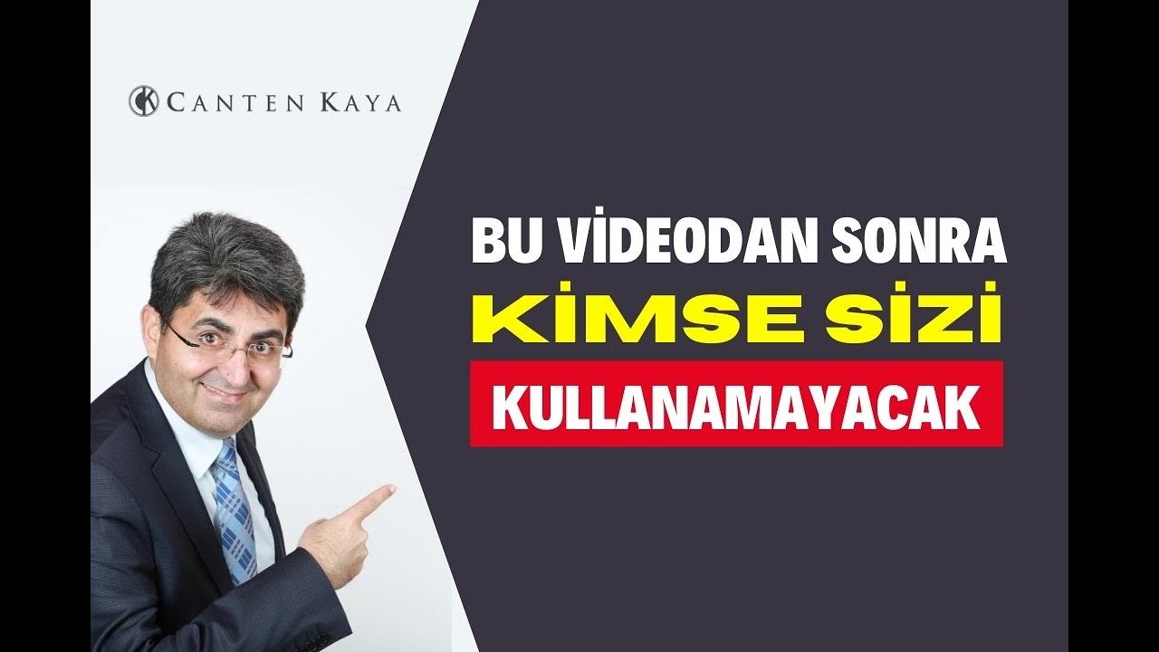 BU VİDEODAN SONRA KİMSE SİZİ KULLANAMAYACAK | Canten Kaya