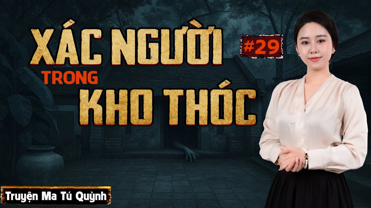 TẬP 29 - XÁC NGƯỜI TRONG KHO THÓC - TRUYỆN MA TÚ QUỲNH