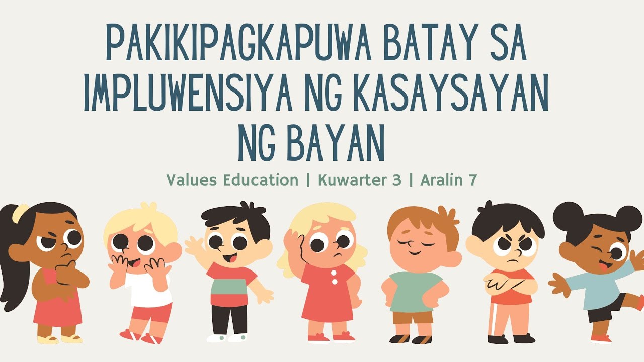 Values Education 7 Quarter 3 Week 8 Aralin 7 Pakikipagkapuwasa Impluwensiya ng Kasaysayan ng Bayan