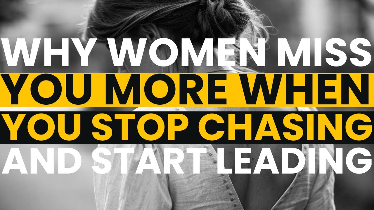 Why Women Miss You More When You Stop Chasing and Start Leading