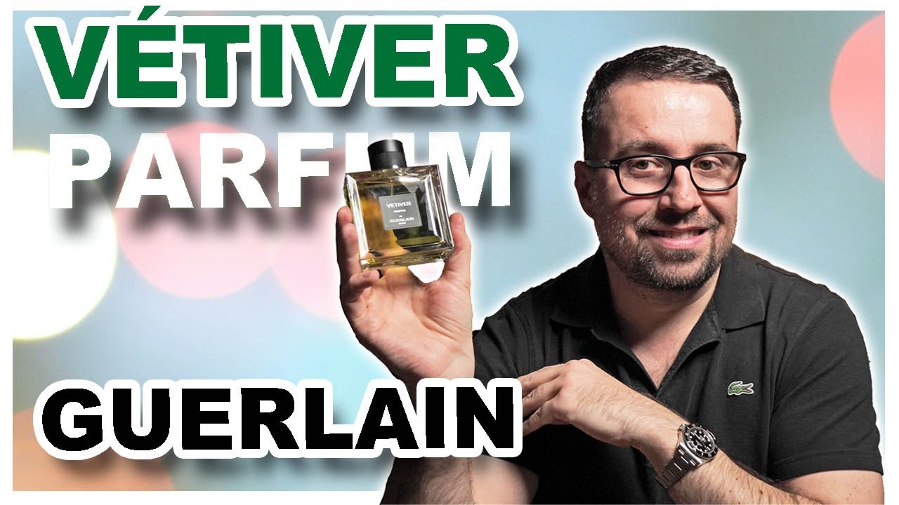 Vétiver Parfum - GUERLAIN PARIS | FRAGRANCE REVIEW