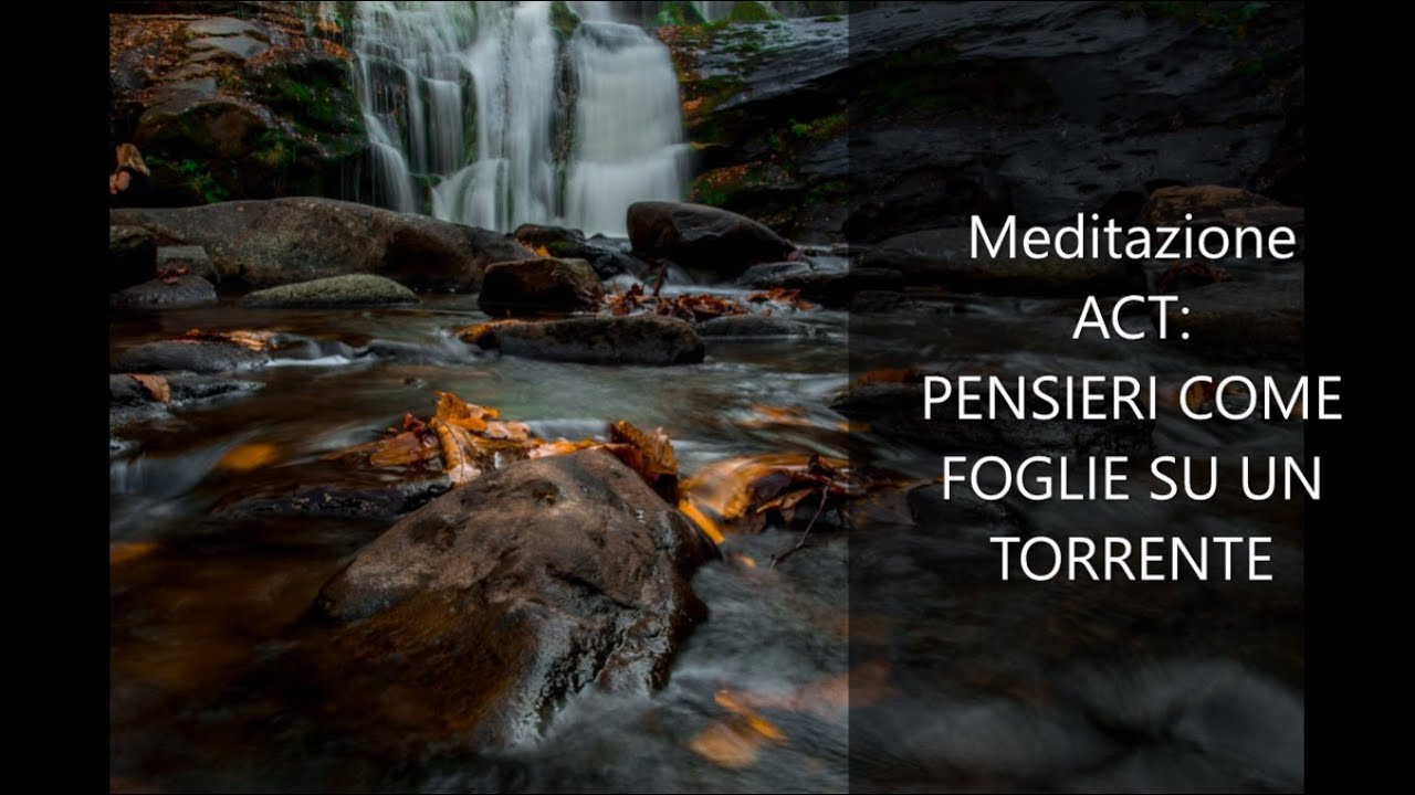 Meditazione ACT: PENSIERI COME FOGLIE SU UN TORRENTE