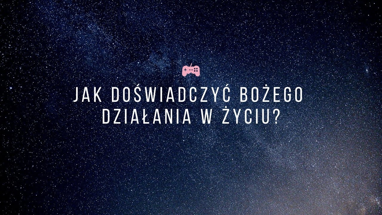 Jak doznać działania Boga w życiu?