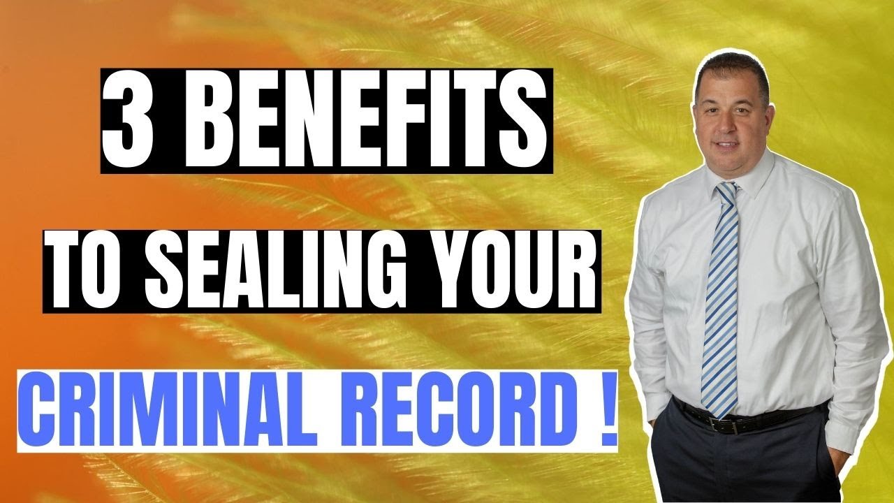 3 Benefits To Sealing Your Criminal Record!