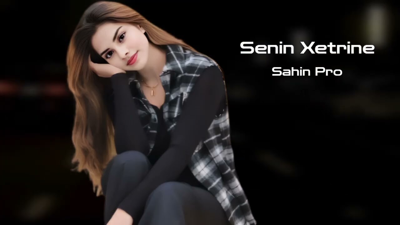 Sahin Pro Senin Xetrine 2025 Yeni /Yigma Remixler/