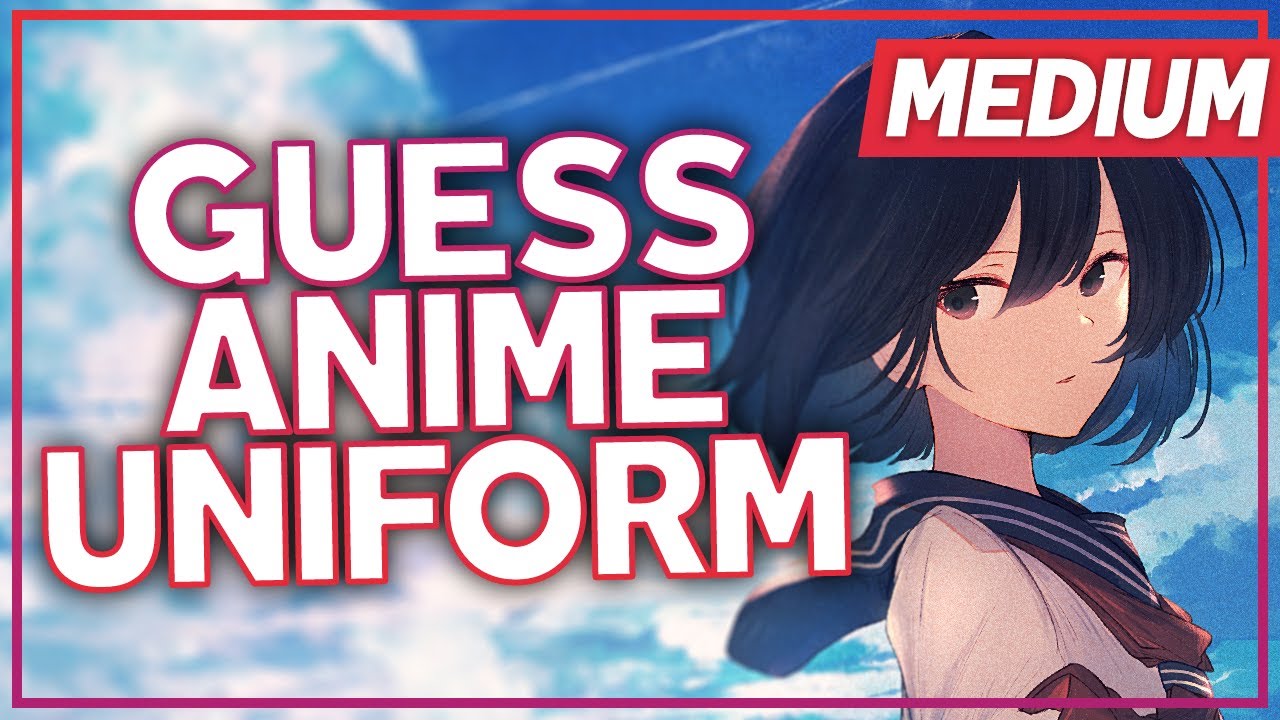 ANIME UNIFORM QUIZ - 35 UNIFORMS
