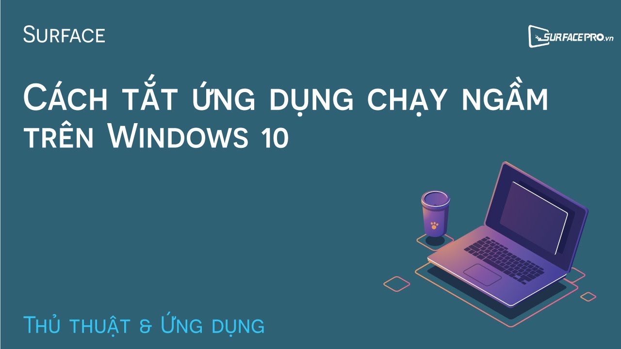 C&aacute;ch tắt c&aacute;c ứng dụng chạy ngầm - Background Apps tr&ecirc;n Windows 10