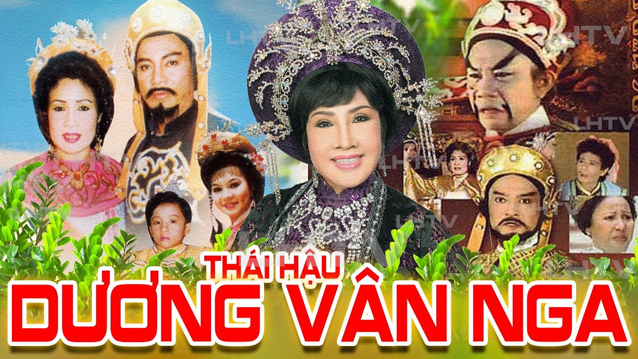 Cải Lương Thời Hoàng Kim: Thái hậu Dương Vân Nga - Lệ Thủy Thanh Sang Ngọc Huyền