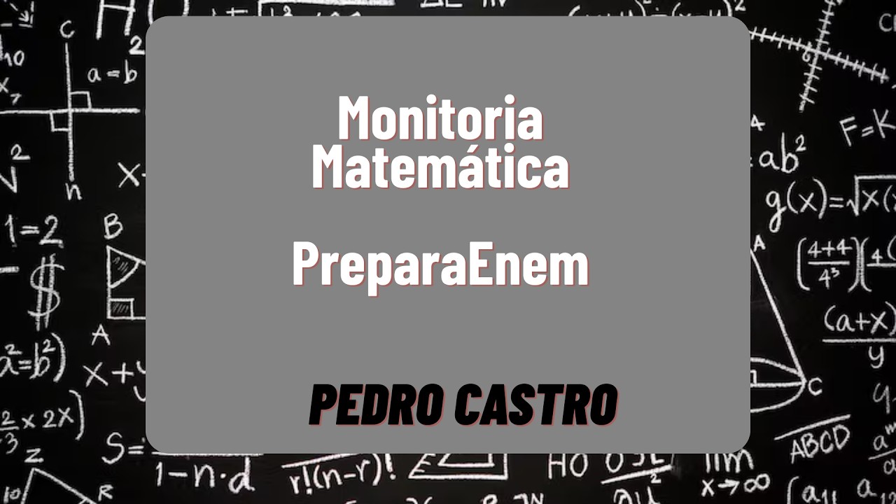 Monitoria - PreparaEnem - Matemática - Pedro Castro