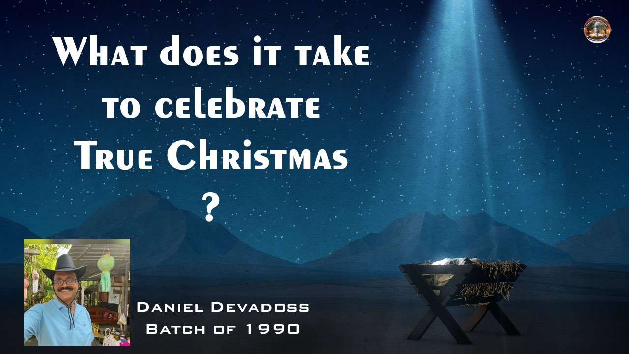 What does it take to celebrate True Christmas ? | Daniel Devadoss (Batch Of 1990) | Dec 25th, 2022