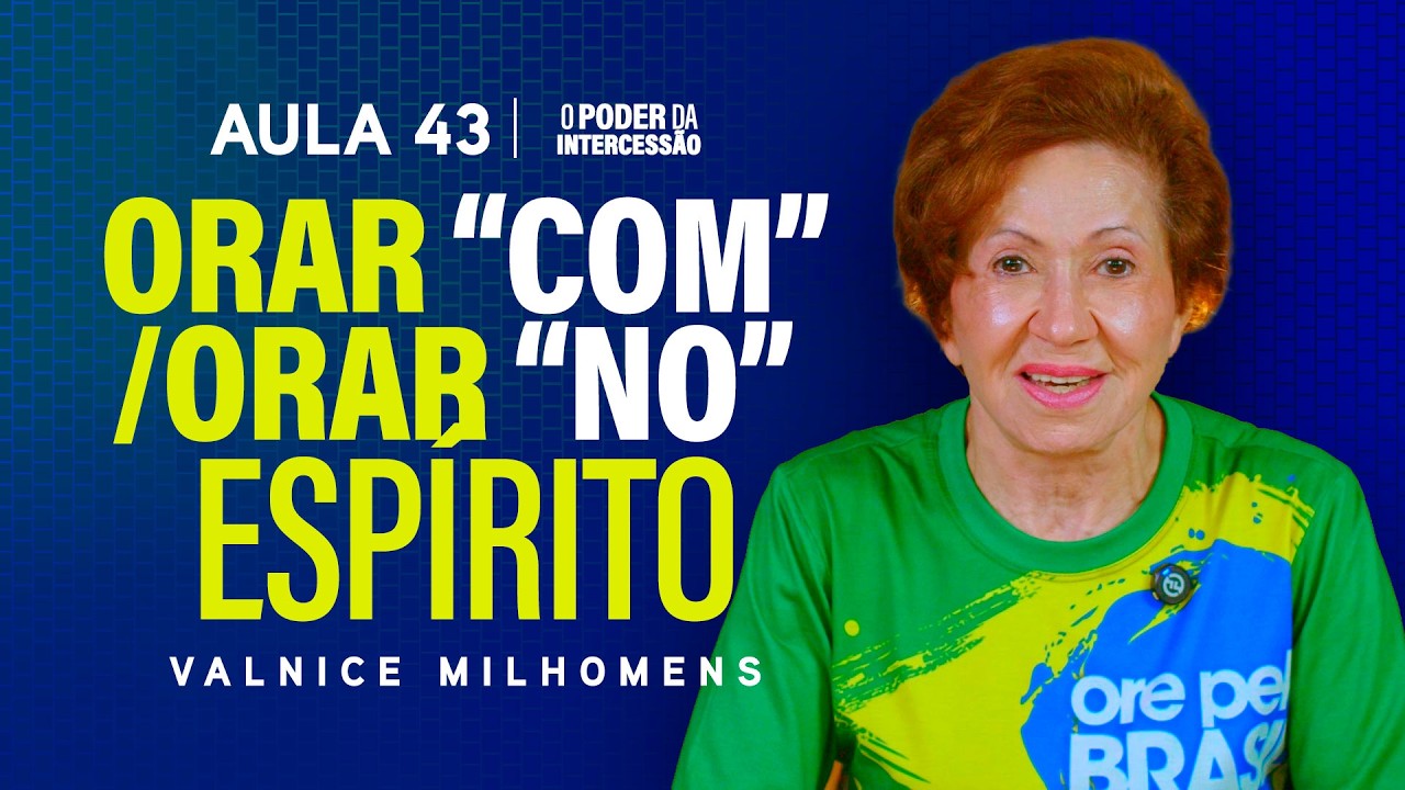 O Poder da Intercessão - Aula 43 | Valnice Milhomens